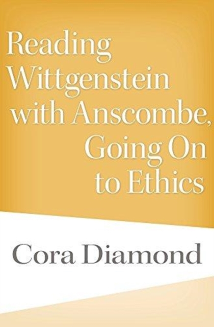 Reading Wittgenstein with Anscombe, Going On to Ethics, Hardback Book