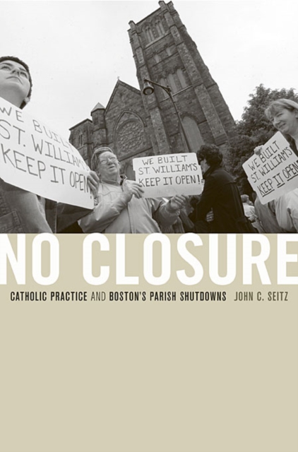 No Closure : Catholic Practice and Boston's Parish Shutdowns, Hardback Book
