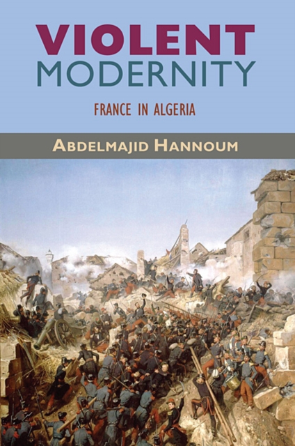 Violent Modernity : France in Algeria, Paperback / softback Book