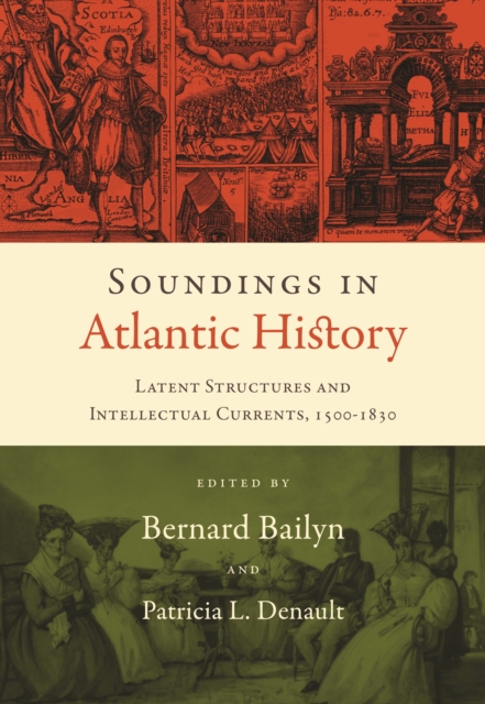 Soundings in Atlantic History : Latent Structures and Intellectual Currents, 1500–1830, PDF eBook