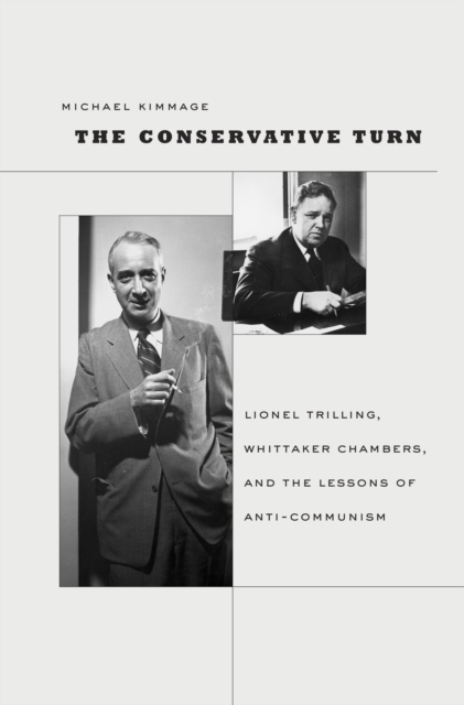 The Conservative Turn : Lionel Trilling, Whittaker Chambers, and the Lessons of Anti-Communism, PDF eBook