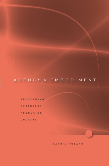 Agency and Embodiment : Performing Gestures/Producing Culture, PDF eBook