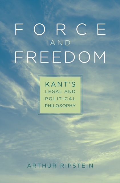 Force and Freedom : Kant’s Legal and Political Philosophy, PDF eBook