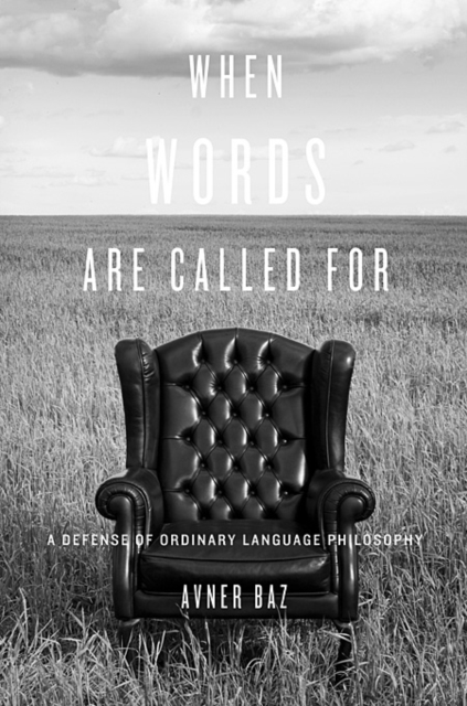 When Words Are Called For : A Defense of Ordinary Language Philosophy, Hardback Book