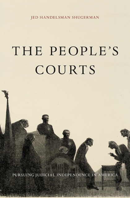 The People’s Courts : Pursuing Judicial Independence in America, Hardback Book