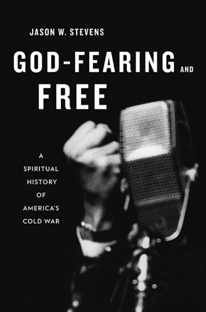 God-Fearing and Free : A Spiritual History of America's Cold War, Hardback Book
