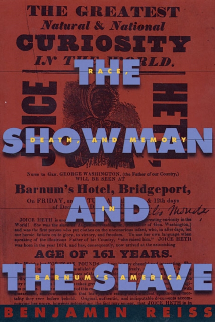 The Showman and the Slave : Race, Death, and Memory in Barnum’s America, Paperback / softback Book