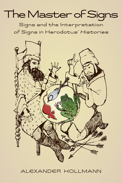 The Master of Signs : Signs and the Interpretation of Signs in Herodotus’ Histories, Paperback / softback Book