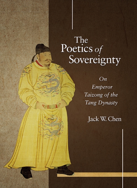 The Poetics of Sovereignty : On Emperor Taizong of the Tang Dynasty, Hardback Book