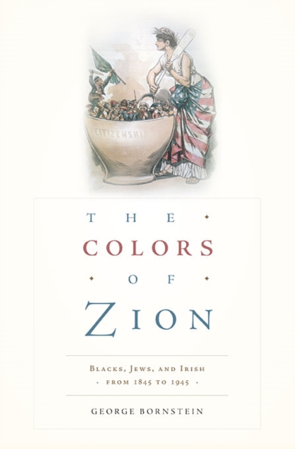 The Colors of Zion : Blacks, Jews, and Irish from 1845 to 1945, Hardback Book