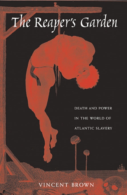 The Reaper’s Garden : Death and Power in the World of Atlantic Slavery, Paperback / softback Book