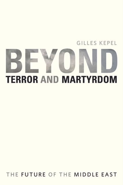 Beyond Terror and Martyrdom : The Future of the Middle East, Paperback / softback Book