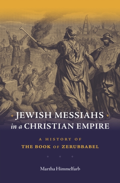 Jewish Messiahs in a Christian Empire : A History of the Book of Zerubbabel, Hardback Book