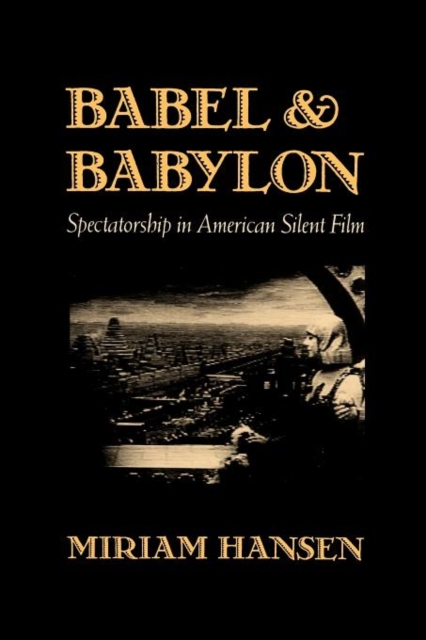 Babel and Babylon : Spectatorship in American Silent Film, Paperback / softback Book