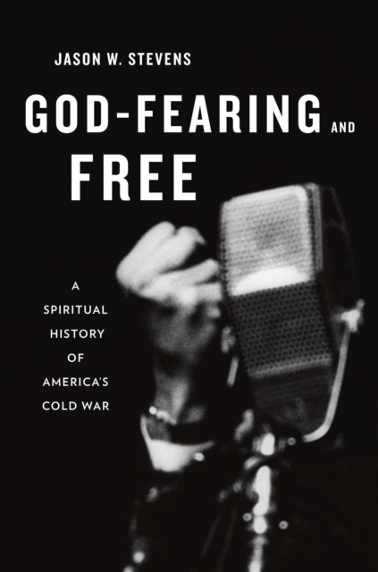 God-Fearing and Free : A Spiritual History of America's Cold War, PDF eBook