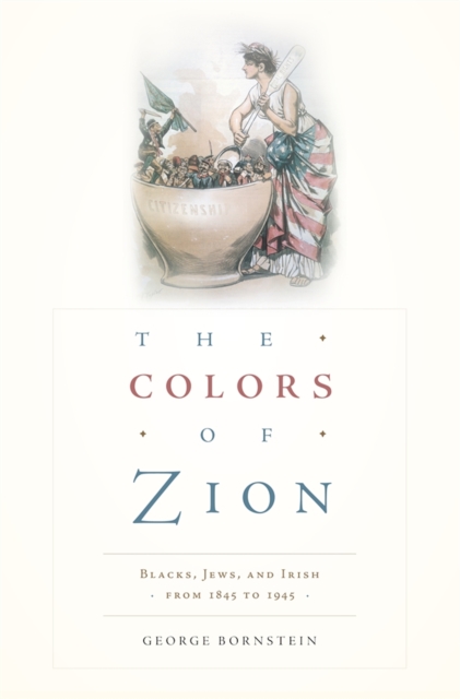 The Colors of Zion : Blacks, Jews, and Irish from 1845 to 1945, PDF eBook