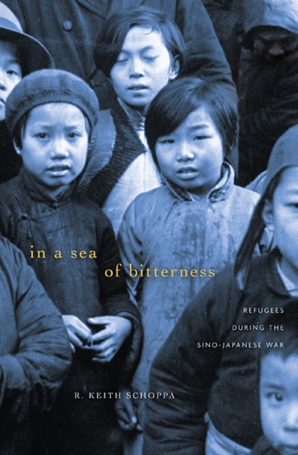 In a Sea of Bitterness : Refugees during the Sino-Japanese War, Hardback Book