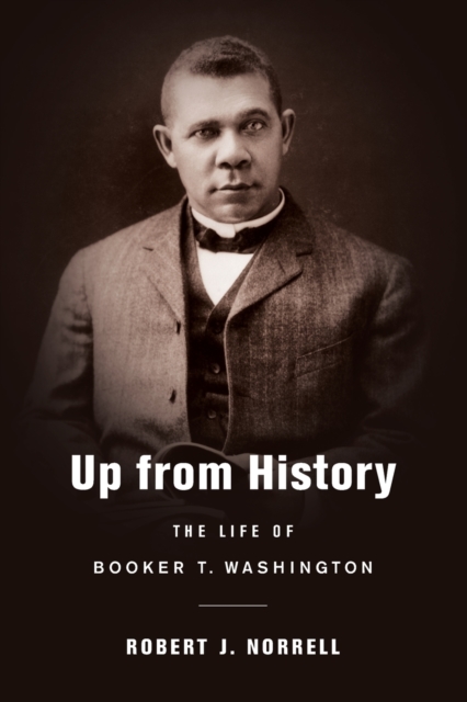 Up from History : The Life of Booker T. Washington, Paperback / softback Book