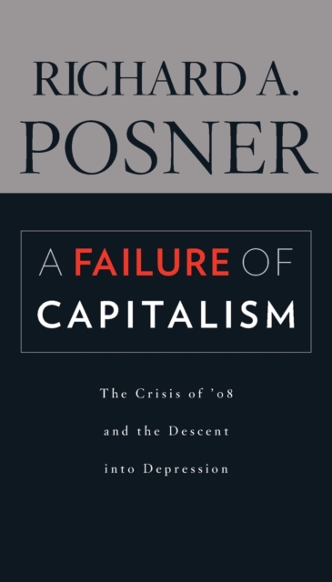 A Failure of Capitalism : The Crisis of ’08 and the Descent into Depression, Paperback / softback Book