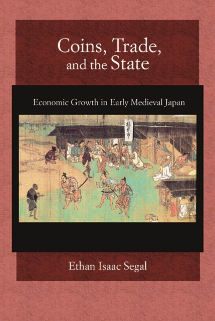 Coins, Trade, and the State : Economic Growth in Early Medieval Japan, Hardback Book