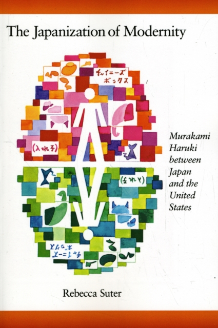 The Japanization of Modernity : Murakami Haruki between Japan and the United States, Paperback / softback Book