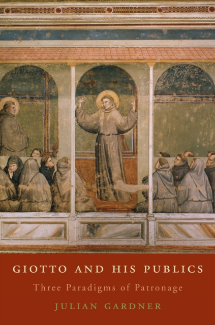 Giotto and His Publics : Three Paradigms of Patronage, PDF eBook