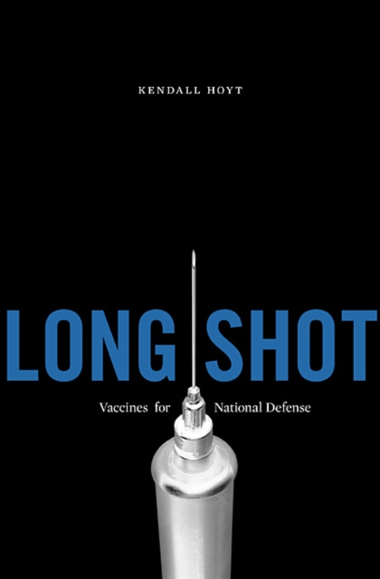 Long Shot : Vaccines for National Defense, Hardback Book