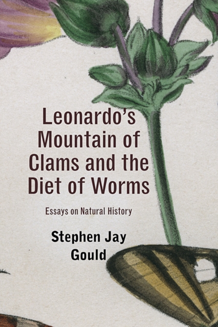 Leonardo's Mountain of Clams and the Diet of Worms : Essays on Natural History, Paperback Book
