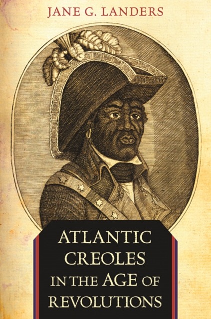 Atlantic Creoles in the Age of Revolutions, Paperback / softback Book