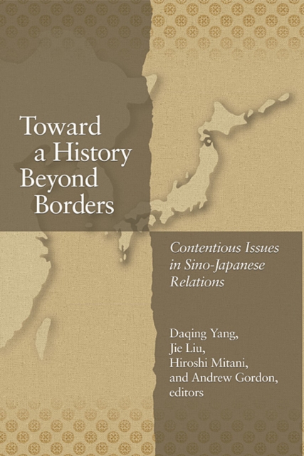 Toward a History Beyond Borders : Contentious Issues in Sino-Japanese Relations, Hardback Book