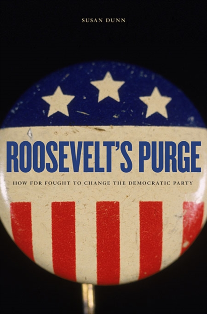 Roosevelt’s Purge : How FDR Fought to Change the Democratic Party, Paperback / softback Book