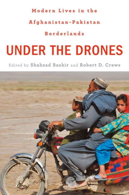 Under the Drones : Modern Lives in the Afghanistan-Pakistan Borderlands, Hardback Book