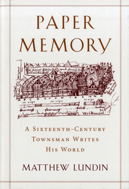Paper Memory : A Sixteenth-Century Townsman Writes His World, Hardback Book