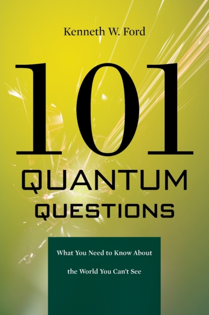 101 Quantum Questions : What You Need to Know About the World You Can't See, Paperback / softback Book