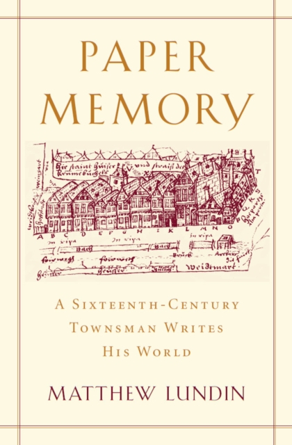 Paper Memory : A Sixteenth-Century Townsman Writes His World, EPUB eBook