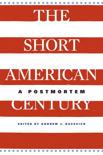 The Short American Century : A Postmortem, EPUB eBook