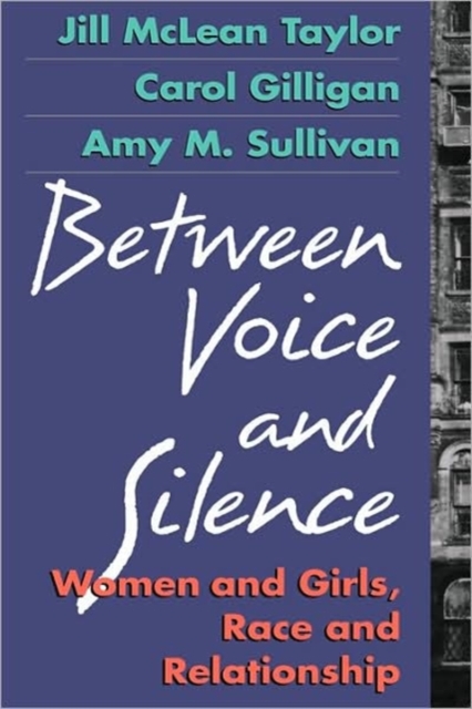 Between Voice and Silence : Women and Girls, Race and Relationship, Paperback / softback Book