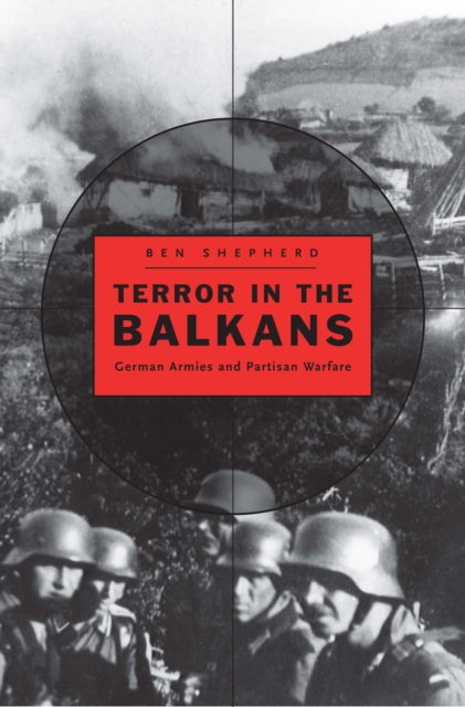Terror in the Balkans : German Armies and Partisan Warfare, EPUB eBook