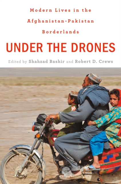 Under the Drones : Modern Lives in the Afghanistan-Pakistan Borderlands, EPUB eBook