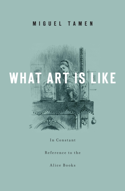 What Art Is Like, In Constant Reference to the Alice Books, EPUB eBook