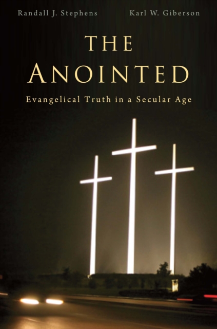 The Anointed : Evangelical Truth in a Secular Age, EPUB eBook