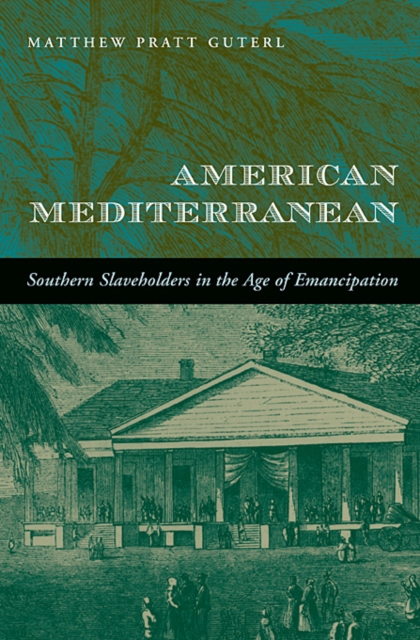 American Mediterranean : Southern Slaveholders in the Age of Emancipation, Paperback / softback Book