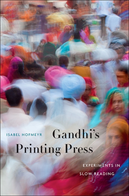 Gandhi’s Printing Press : Experiments in Slow Reading, Hardback Book