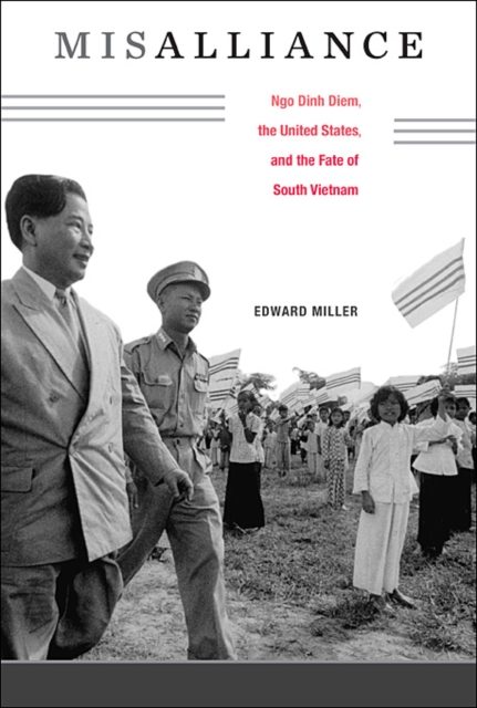 Misalliance : Ngo Dinh Diem, the United States, and the Fate of South Vietnam, Hardback Book
