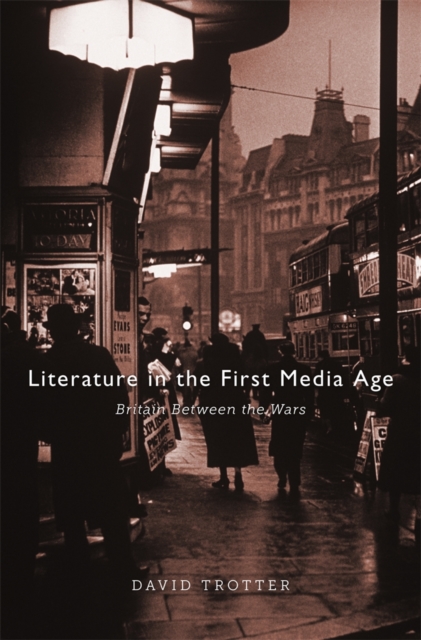 Literature in the First Media Age : Britain between the Wars, Hardback Book