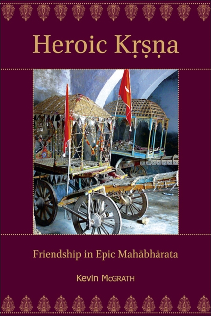 Heroic Krsna : Friendship in Epic Mahabharata, Paperback / softback Book