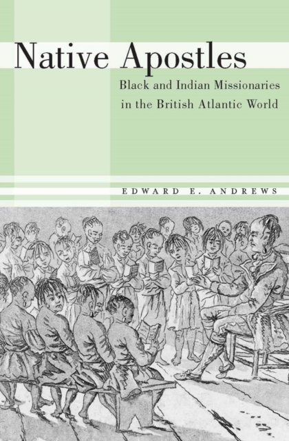 Native Apostles : Black and Indian Missionaries in the British Atlantic World, EPUB eBook