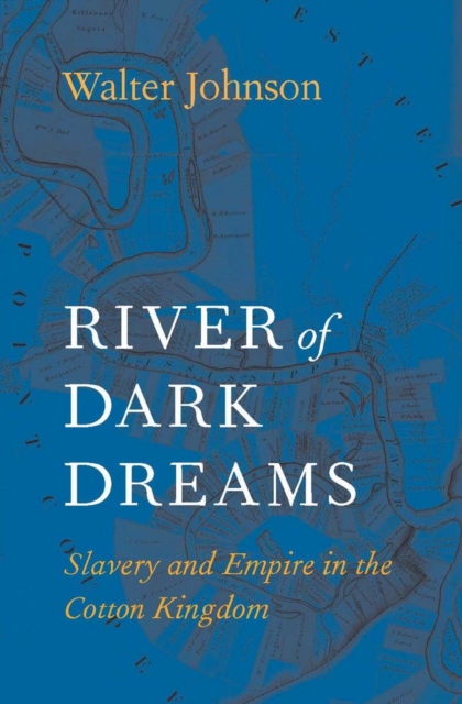 River of Dark Dreams : Slavery and Empire in the Cotton Kingdom, EPUB eBook