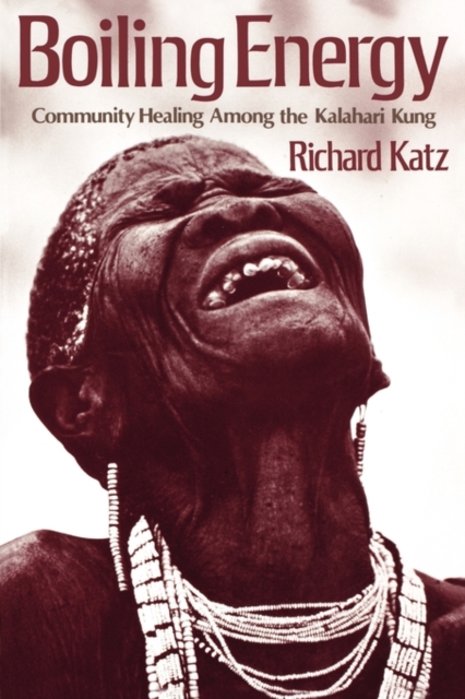 Boiling Energy : Community Healing among the Kalahari Kung, Paperback / softback Book