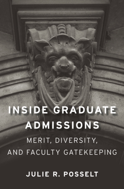 Inside Graduate Admissions : Merit, Diversity, and Faculty Gatekeeping, Hardback Book
